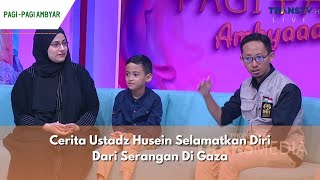 Cerita Ustadz Husein Selamatkan Diri Dari Serangan Di Gaza  PAGI PAGI AMBYAR 301123 P1 [upl. by Erde]