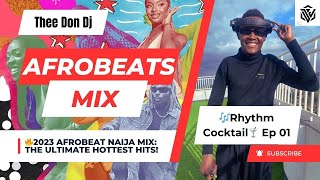 🔥2023 Afrobeat Naija Mix The Ultimate Hottest Hits 🎶Rhythm Cocktail🍸 Ep 01 Burna Ruger Rema [upl. by Egarton]