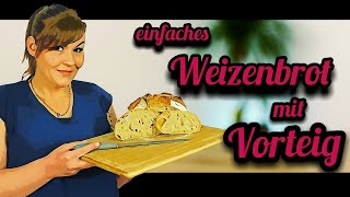 Wie vom Bäcker Weizenbrot mit Vorteig backen super einfach [upl. by Laekim]