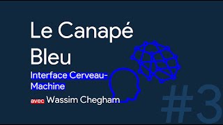 Le Canapé Bleu  Interface CerveauMachine avec Wassim Chegham [upl. by Cinda587]