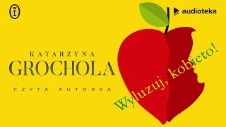 Wyluzuj kobieto  audiobook  Katarzyna Grochola czyta Katarzyna Grochola [upl. by God]