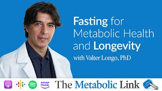 Valter Longo PhD  Fasting for Metabolic Health amp Longevity  The Metabolic Link Ep6 [upl. by Mani]