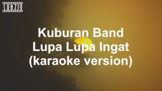 Kuburan Band  Lupa Lupa Ingat Karaoke Version  Lyrics No Vocal sunziq [upl. by Lepine]