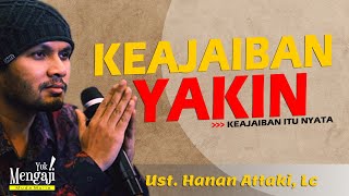 KEAJAIBAN YAKIN  USTADZ HANAN ATTAKI Lc [upl. by Anuala]