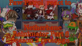 Paw Patrol React to Rainimator Part 6 Netherbane Season 2 prolougeGacha Paw Patrol [upl. by Rahal853]