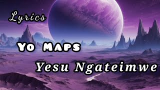 Yo Maps  yesu Ngateimwe Lyrics [upl. by Hairakcaz665]