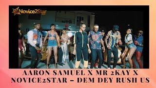 Aaron Samuel x Mr 2kay x Novice2STAR – Dem Dey Rush Us Official Video [upl. by Ojillib]