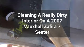 Cleaning A Really Dirty Interior On A 2007 Vauxhall Zafira 7 Seater [upl. by Lorelle]