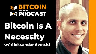 Bitcoin Is A Necessity With Aleks Svetski Bitcoin Magazine Podcast [upl. by Arrim319]