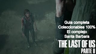 El complejo Santa Barbara  THE LAST OF US 2  Coleccionables 100 Guia completa [upl. by Gnal73]