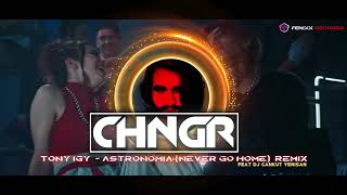 Tony Igy  Astronomia  Never Go Home  ❂ CHNGR X DJ Cankut Yenisan Remix ❂ [upl. by Eolcin]