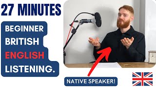 27 Minutes of Beginner British English Listening Practice with a Native Speaker  British Accent [upl. by Wakefield]