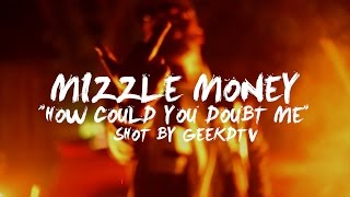 Mizzle Money quotHow Could You Doubt Mequot Shot By GeekdTV [upl. by Alikahs100]