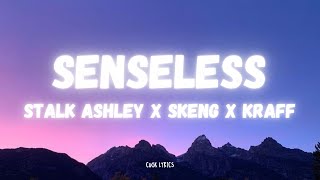 Stalk Ashley x Skeng x Kraff  Senseless Lyrics [upl. by Eenot]