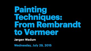 Painting Techniques From Rembrandt to Vermeer [upl. by Aramois]