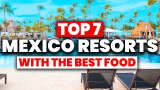 TOP 7 Mexico AllInclusive Resorts With The BEST FOOD 2024 [upl. by Siramay]