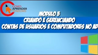 🔴 MODULO 5  CRIANDO E GERENCIANDO CONTAS DE USUARIOS E COMPUTADORES NO AD [upl. by Nath]