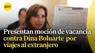 Dina Boluarte Presentan moción de vacancia por viajes al extranjero [upl. by Del475]