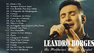 Leandro Borges ÁLBUM GOSPEL COMPLETO 2023  Grandes Sucessos [upl. by Chenay]