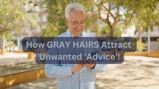 How GRAY HAIRS Attract Unwanted Advice [upl. by Sinnek]