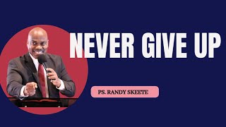 NEVER GIVE UP PASTOR RANDY SKEETE [upl. by Dolloff934]