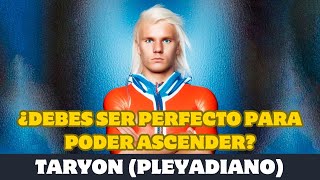 Taryon ¿DEBES SER PERFECTO PARA PODER ASCENDER [upl. by Froemming495]