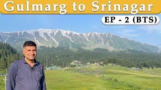 EP 2 BTS Gulmarg to Srinagar BTS [upl. by Warrin10]