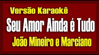 João mineiro amp Marciano  Seu amor ainda é tudo  Karaokê [upl. by Atnuhs595]