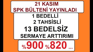 21 KASIM  SPK BÜLTENİ YAYINLADI  1 BEDELLİ 2 TAHSİSLİ 13 BEDELSİZ SERMAYE ARTTIRIMI 900 820 [upl. by Kwapong]