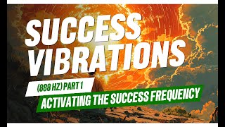 Success Vibrations 888 Hz  Part 1 Activating the Success Frequency [upl. by Eceirehs]