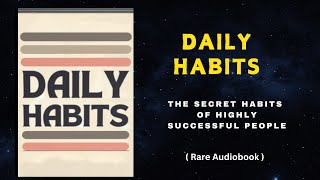 Daily Habits The Secret Habits Of Highly Successful People Audiobook [upl. by Nwahsyt312]