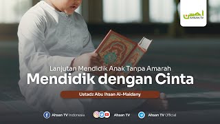 Ustadz Abu Ihsan AlMaidany  Mendidik Anak Tanpa Amarah  Mendidik dengan Cinta [upl. by Lolita577]