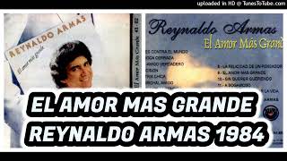 REYNALDO ARMAS 1984  EL AMOR MAS GRANDE ALBUM ORIGINAL  COLECCION OMR [upl. by Akemrej]