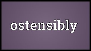 Ostensibly Meaning [upl. by Nwahsav]