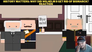 History Matters Why did Wilhelm II Get Rid Of Bismarck Reaction [upl. by Alitta]