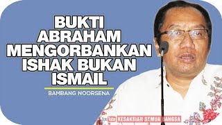 Bukti Yang Dikorbankan Abraham Adalah Ishak Bukan Ismail  Bambang Noorsena [upl. by Ichabod]