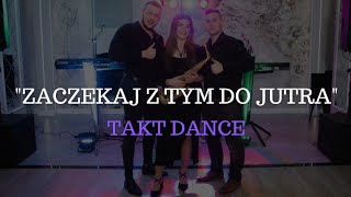 quotZaczekaj z tym do jutraquot Zespół Muzyczny Takt Dance [upl. by Yedsnil]