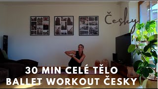 30 MIN CELÉ TĚLO BALETNÍ CVIČENÍ  BALLET  BALLET WORKOUT  ČESKY  Cvičení doma [upl. by Stefan326]