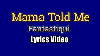 Mama Told Me  Fantastique Lyrics Video [upl. by Nyrehtac]