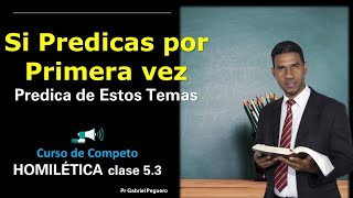 Si vas a Predicar por primera vez Predica de estos Temas Curso completo de Homilética clase 5 [upl. by Proudman]