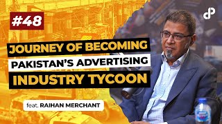 Journey of Becoming Pakistan’s Advertising Industry Tycoon feat Raihan Merchant  Podcast 48 [upl. by Reggy]