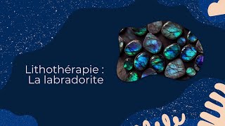 Lithothérapie  La labradorite [upl. by Odnumyar]