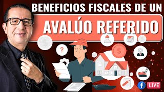 Beneficios Fiscales de un Avalúo Referido [upl. by Breana61]