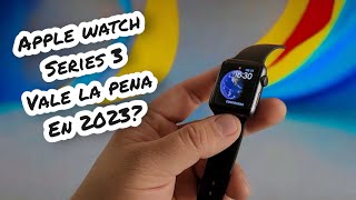 Apple Watch Series 3 ¿Vale la Pena Comprar en 2023 [upl. by Tterrab]