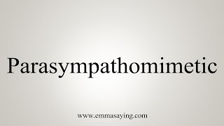 How To Say Parasympathomimetic [upl. by Feigin]