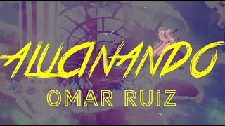 Omar Ruiz  Alucinando Lyric Video [upl. by Enyalaj491]