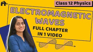 Electromagnetic Waves  Class 12 Physics NCERT Chapter 8  CBSE One Shot [upl. by Esyle]