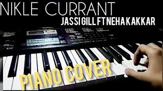 Nikle Currant  Jassi Gill Ft Neha Kakkar  Piano Cover  Instrumental  Latest Punjabi Songs 2018 [upl. by Aihsekram]