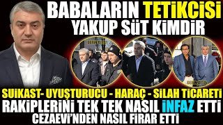 Babaların Tetikçisi Yakup Süt Kimdir  Rakiplerini Tek Tek Nasıl İnfaz Etti [upl. by Dinin]