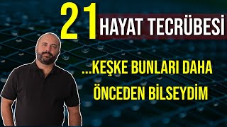 KEŞKE BUNLARI DAHA ÖNCE BİLSEYDİM 21 HAYAT TECRÜBESİ  KİŞİSEL GELİŞİM VİDEOLARI [upl. by Suoivatram346]